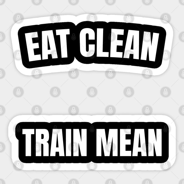 Eat Clean, Train Mean Sticker by ThesePrints